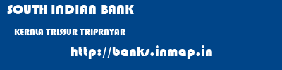 SOUTH INDIAN BANK  KERALA TRISSUR TRIPRAYAR   banks information 